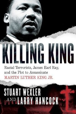 Killing King: Racial Terrorists, James Earl Ray, and the Plot to Assassinate ...