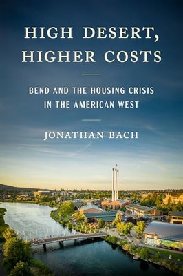 High Desert, Higher Costs : Bend and the Housing Crisis in the American West