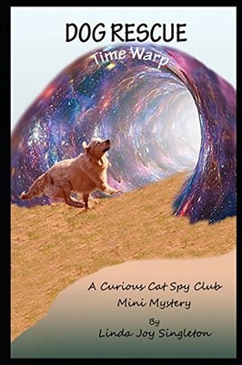 DOG RESCUE: TIME WARP (A CURIOUS CAT SPY CLUB MINI) By Linda Joy Singleton