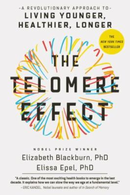The Telomere Effect: A Revolutionary Approach to Living Younger, Healthier, Long