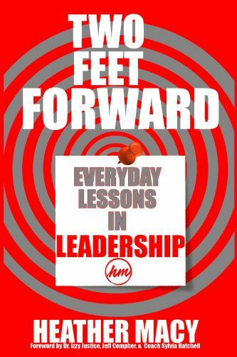 Two Feet Forward : Everyday Lessons in Leadership by Heather Macy (2019 ...