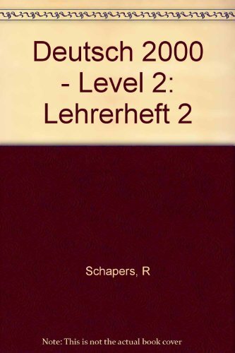 Deutsch 2000 - Level 2: Lehrerheft 2, R Schapers, R Luscher, G Brosch Et Felix G