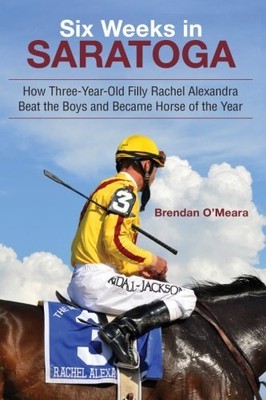 SIX WEEKS IN SARATOGA: HOW THREE-YEAR-OLD FILLY RACHEL By Brendan O'meara *NEW*