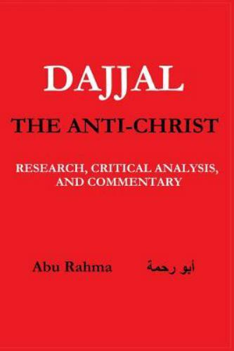 Dajjal (the Anti-Christ) : Research, Critical Analysis, and Commentary ...