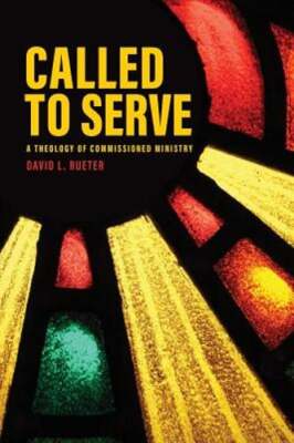 Called to Serve: A Theology of Commissioned Ministry by David Rueter: New
