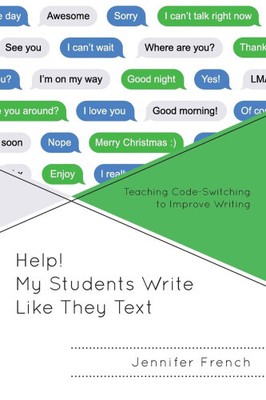 Help! My Students Write Like They Text: Teaching Code-Switching to Improve