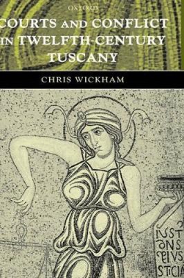 Courts and Conflict in Twelfth-Century Tuscany