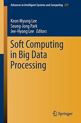 SOFT COMPUTING IN BIG DATA PROCESSING (ADVANCES IN By Keon Myung Lee NEW