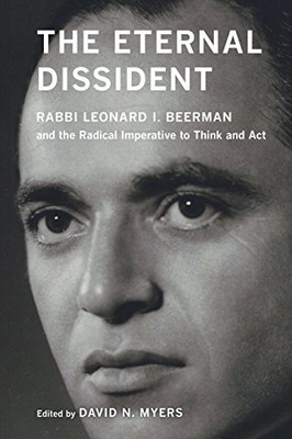 THE ETERNAL DISSIDENT: RABBI LEONARD I. BEERMAN AND THE By David N. Myers *NEW*