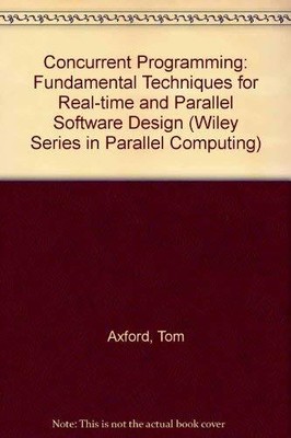 Concurrent Programming: Fundamental Techniques for Real-time and Parallel Softwa