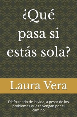 ¿Qué pasa si estas sola?: Disfrutando de la vida, a pesar de l... by Vera, Laura