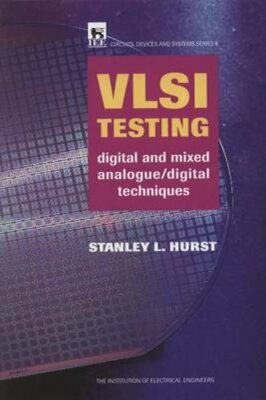 VLSI Testing: Digital and Mixed Analogue/Digital Techniques by Stanley L Hurst