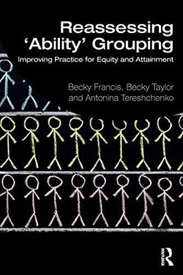 Reassessing 'Ability' Grouping: Improving Pract, Francis, Taylor, Teresh PB**