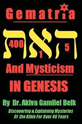 Gematria And Mysticism IN GENESIS: ..., Belk, Dr Akiva 