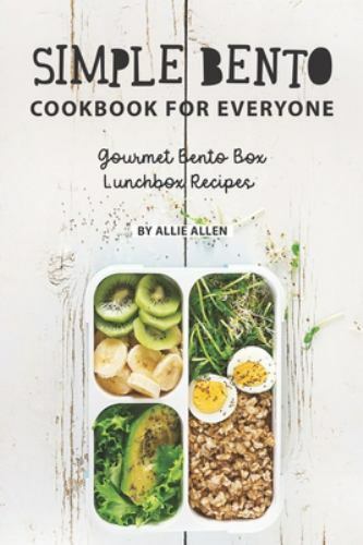 Simple Bento Cookbook for Everyone : Gourmet Bento Box Lunchbox Recipes ...
