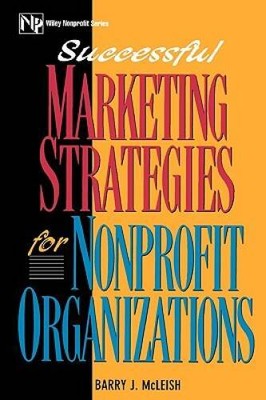 Successful Marketing Strategies For Nonprofit Organizations (Wiley Nonpro - GOOD