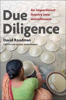 Due Diligence: An Impertinent Inquiry into Microfinance,David Ro