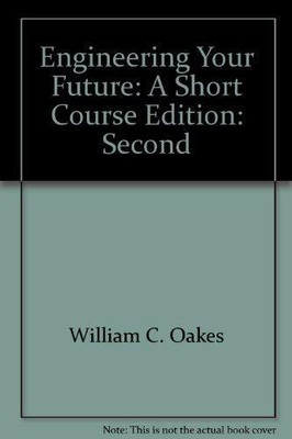 ENGINEERING YOUR FUTURE: A SHORT COURSE By Oakes - Hardcover **Excellent**