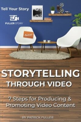 Storytelling Through Video: 7 Steps for Producing & Promoting Video Content: New