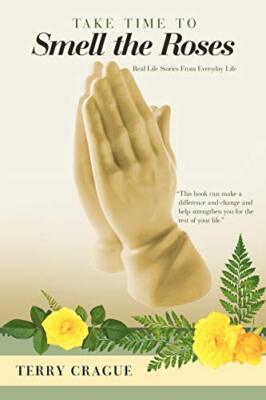 Take Time to Smell the Roses: Real Life Stories from Everyday Life             