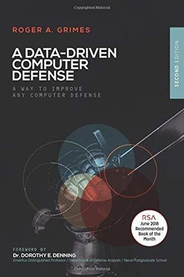 A DATA-DRIVEN COMPUTER DEFENSE: A WAY TO IMPROVE ANY By Roger A. Grimes **NEW**