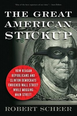 The Great American Stickup: How Reagan Republicans and Clinton Democrats: New