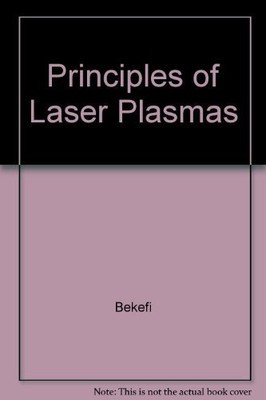 PRINCIPLES OF LASER PLASMAS By Bekefi - Hardcover