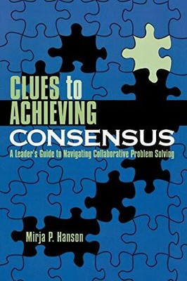 Clues to Achieving Consensus: A Leader's Guide , Hanson.+