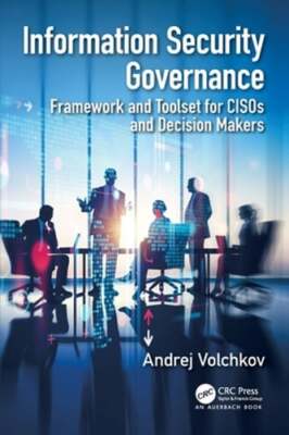 Information Security Governance: Framework and Toolset for CISOs and Decision