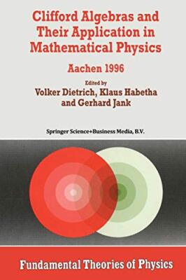 Clifford Algebras and Their Application in Mathematical Physics : Aachen 1996  