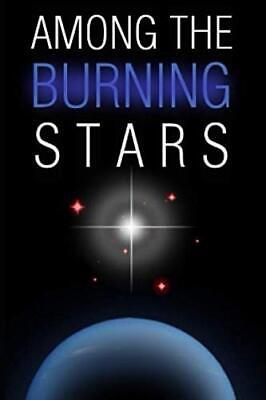 AMONG THE BURNING STARS (UNITED HUMANITY MARINE CORPS) By Bill Roberts BRAND NEW