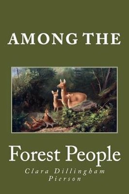 Among the Forest People by Clara Dillingham Pierson: New