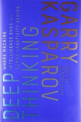 DEEP THINKING: WHERE MACHINE INTELLIGENCE ENDS AND HUMAN By Garry Kasparov *NEW*