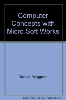 Computer concepts with Microsoft Works tutorial and applications: IBM versio...