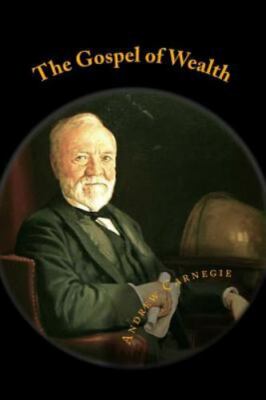The Gospel of Wealth by Carnegie, Andrew
