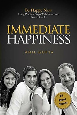 Immediate Happiness: Be Happy NOW Using Practical Steps with I... by Gupta, Anil