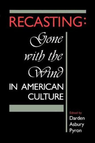 Recasting : Gone with the Wind in American Culture by Darden A. Pyron ...
