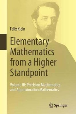 Elementary Mathematics from a Higher Standpoint: Volume III: Precision by Klein