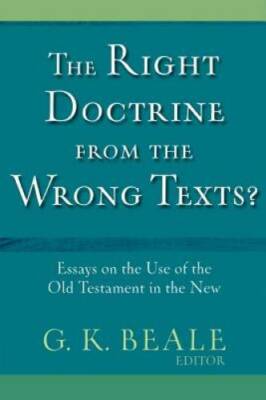 The Right Doctrine from the Wrong Texts?: Essays on the Use of the Old Te - GOOD