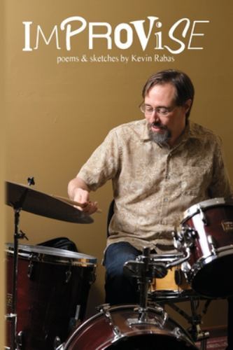 Improvise : Poems & Sketches by Kevin Rabas by Kevin Rabas (2021, Trade ...