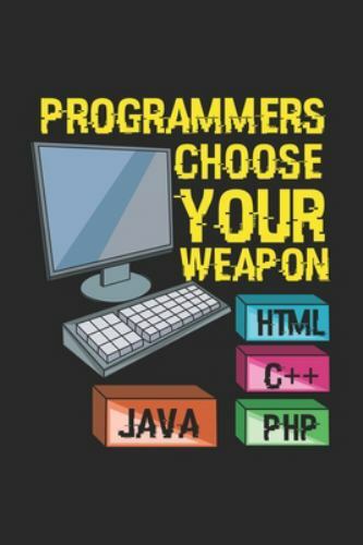 Programmers Choose Your Weapon HTML C++ JAVA PHP : 120 Pages I 6x9 I ...