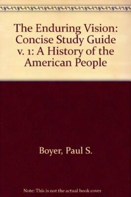 The Enduring Vision: A History of the American People: Concise Study Guide v...