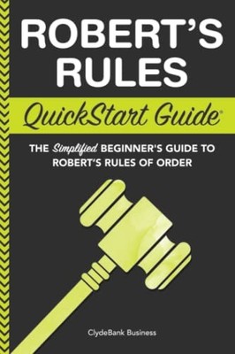 Robert's Rules: QuickStart Guide - ..., Business, Clyde