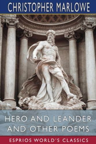 Hero and Leander and Other Poems (Esprios Classics) by Christopher Marlowe (2021, Trade ...