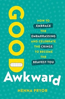 Good Awkward: How to Embrace the Embar..., Pryor, Henna