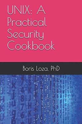 UNIX: A PRACTICAL SECURITY COOKBOOK: SECURING UNIX By Boris Loza **BRAND NEW**
