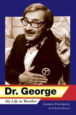 Dr. George: My Life in Weather by George Fischbeck: New