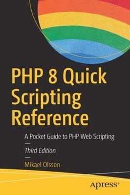 PHP 8 Quick Scripting Reference: A Pocket Guide to PHP Web Scripting by Olsson