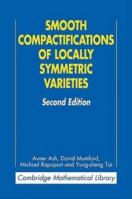 Smooth Compactifications of Locally Symmetric Varieties by Avner Ash: New