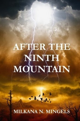 AFTER THE NINTH MOUNTAIN By Milkana N. Mingels **BRAND NEW**